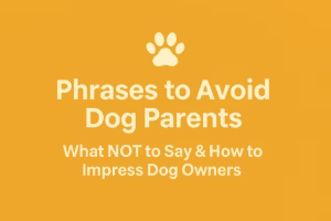 Banner with the text ‘Phrases to Avoid Dog Parents – What NOT to Say & How to Impress Dog Owners’ on a yellow-orange background with a white paw icon